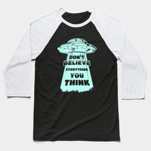 Don't believe everything you think alien abduction Baseball T-Shirt